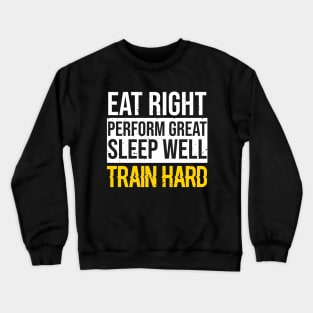 Eat Right Perform Great Sleep Well Train Hard Crewneck Sweatshirt